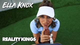 REALITY KINGS - Ella Knox Rewards Her Man For Teaching Her To Play Golf With A Blowjob & A Nice Fuck